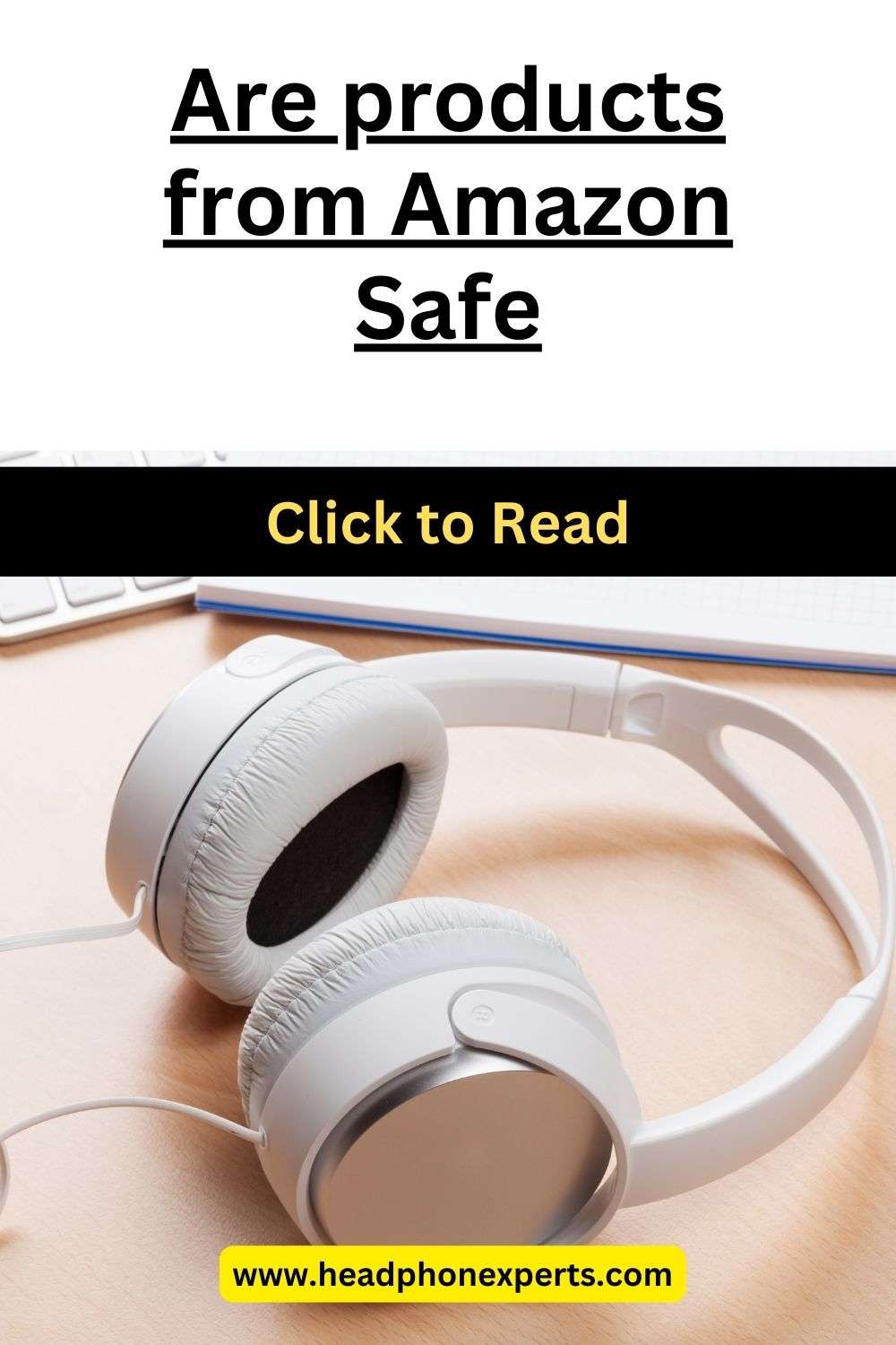Are products from Amazon safe Headphone Experts