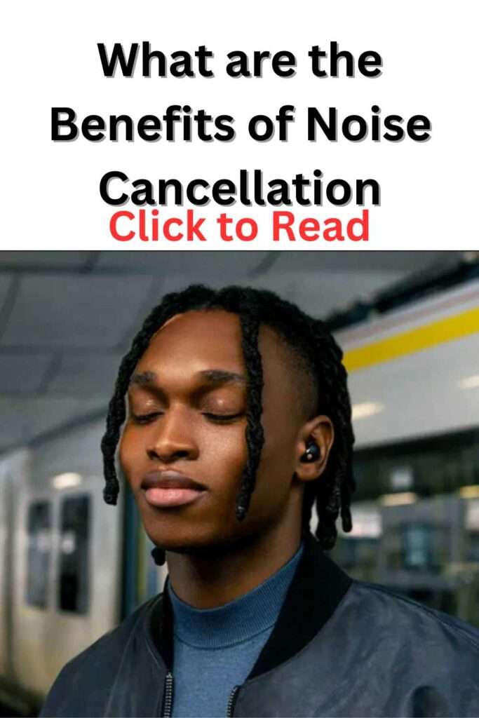 What are the Benefits of Noise Cancellation