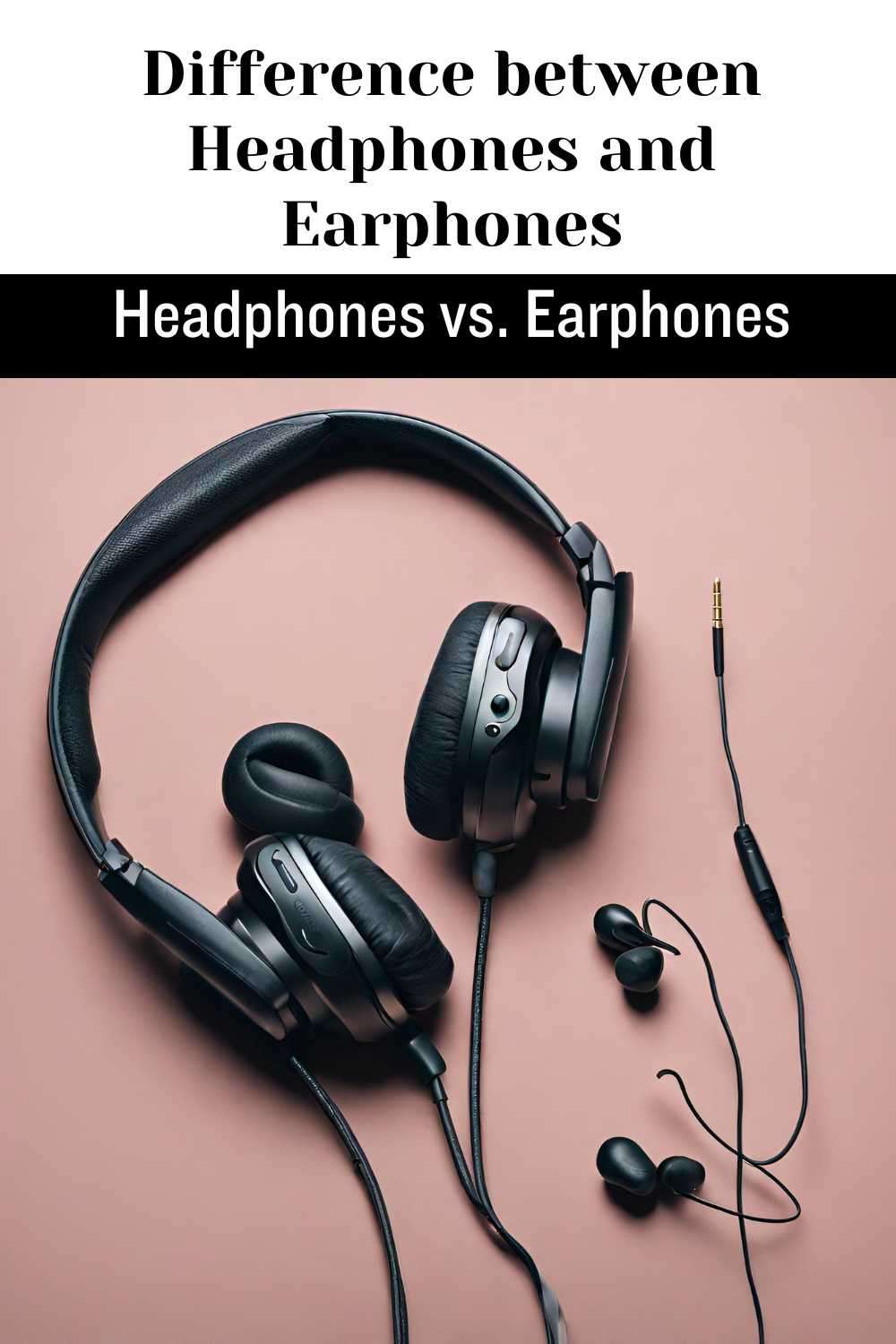 Difference between Headphones and Earphones Headphone Experts