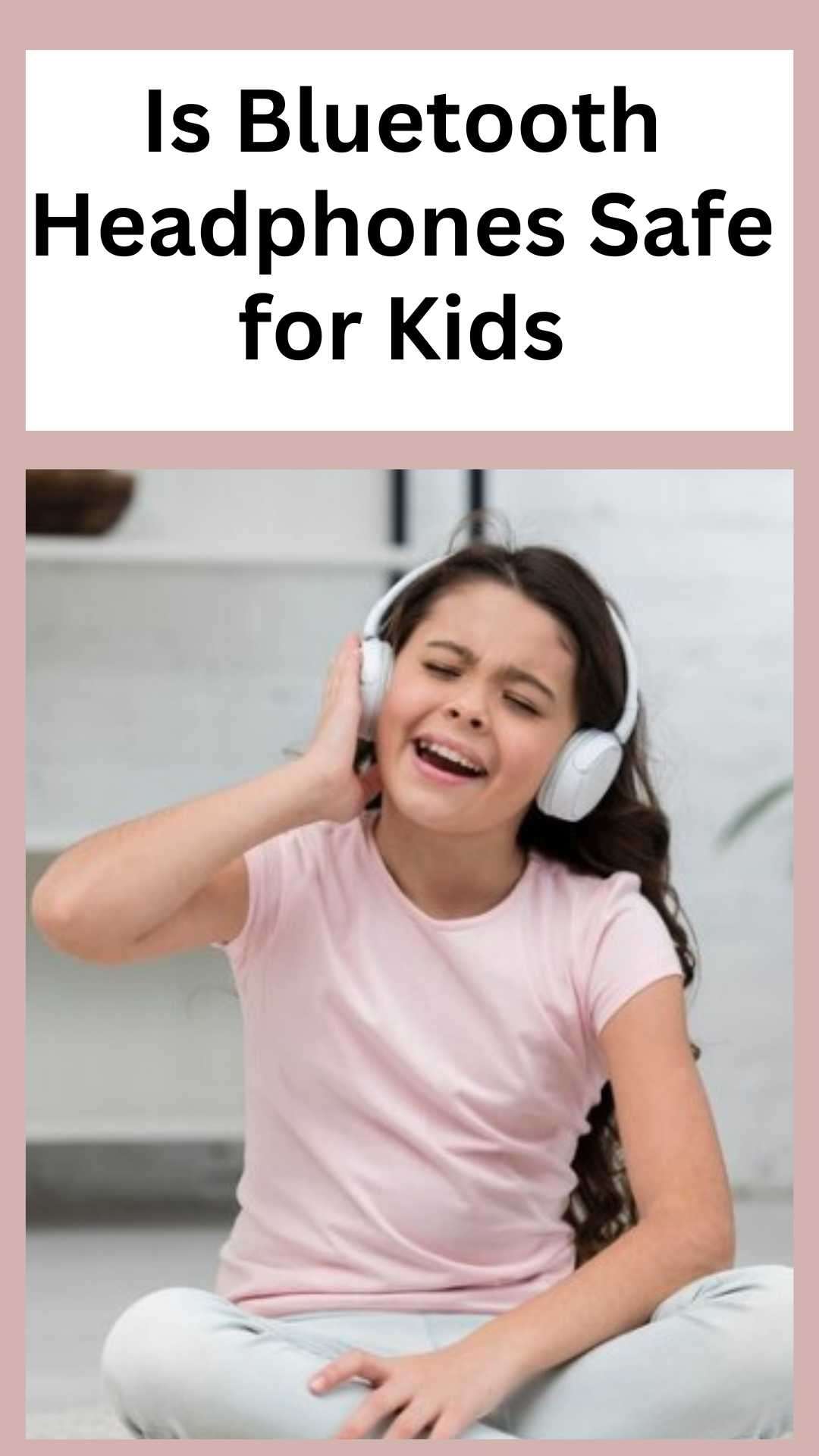 Is Bluetooth Headphones Safe for Kids Headphone Experts