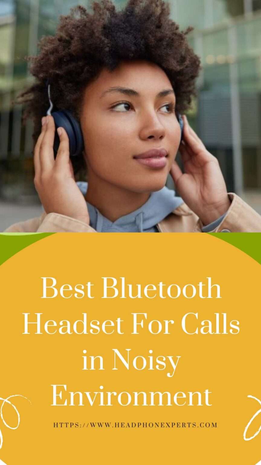 Best Headphones For Loud Environment Best Bluetooth Headset For Calls in Noisy Environment – Headphone Experts