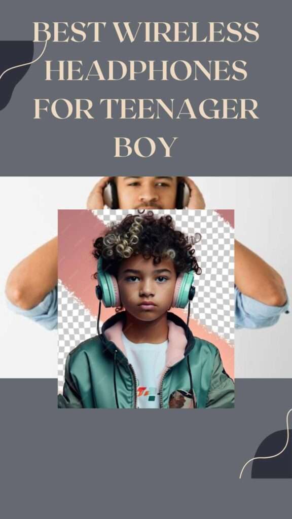 Best Wireless Headphones For Teenager Boy