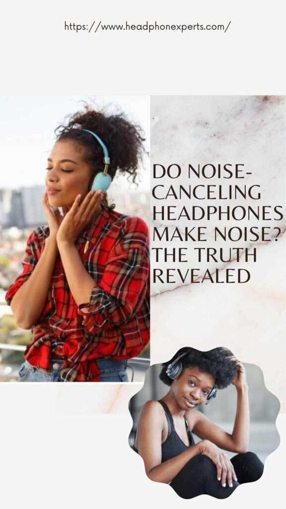 Do Noise Canceling Headphones Make Noise The Truth Revealed 1