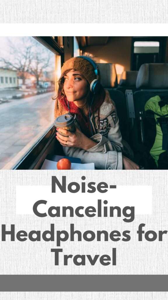 Noise Canceling Headphones for Travel
