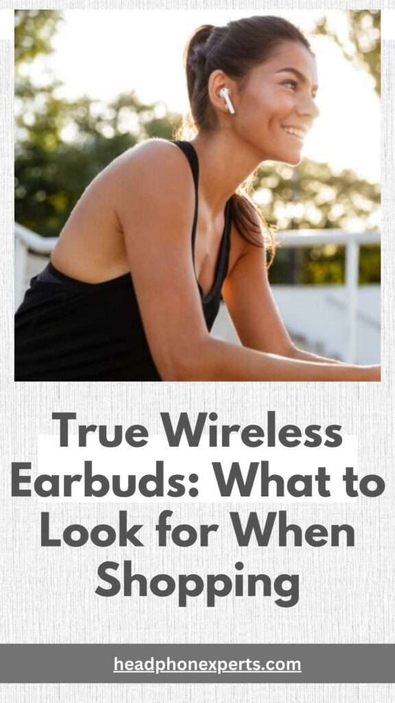 True Wireless Earbuds What to Look for When Shopping 1