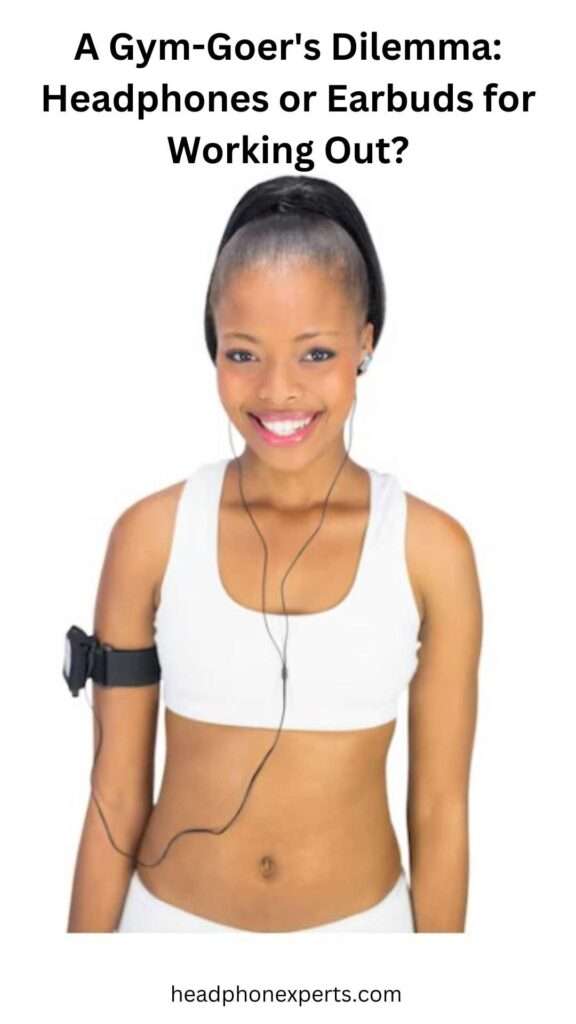 A Gym Goers Dilemma Headphones or Earbuds for Working Out 1