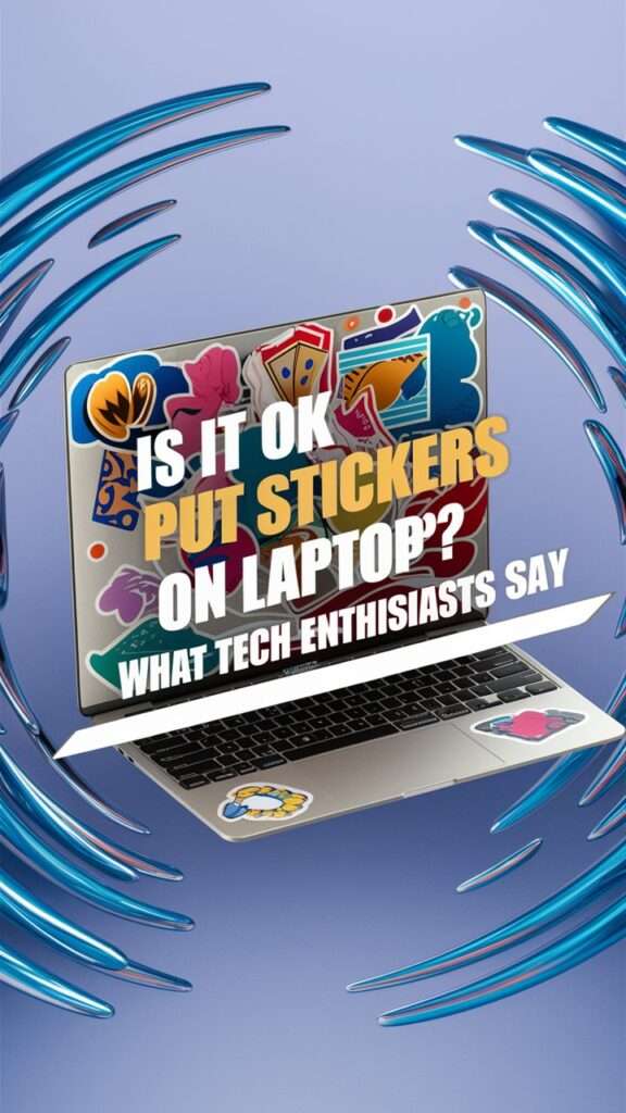 Is It Ok to Put Stickers on Laptop What Tech Enthusiasts Say