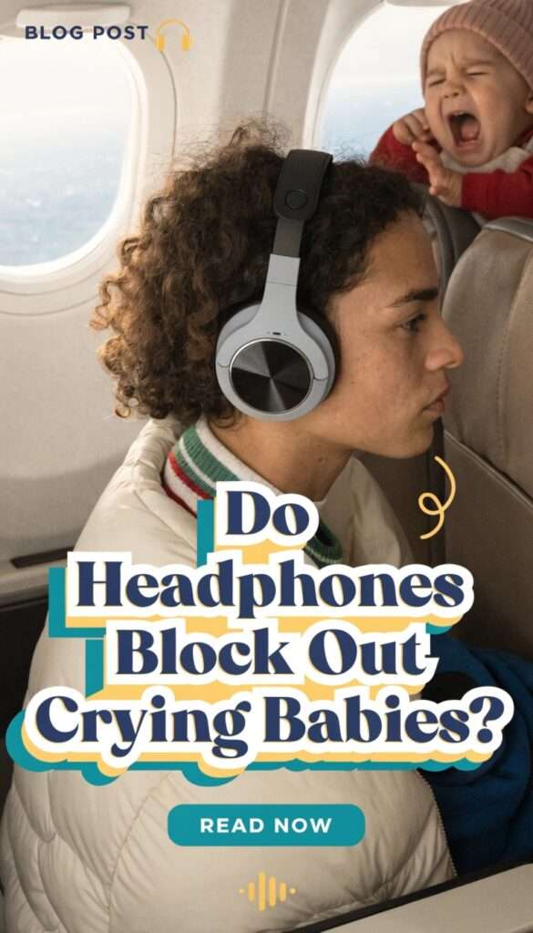 Do headphones block out crying babies 16 Do headphones block out crying babies